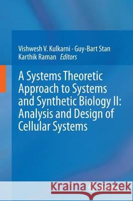 A Systems Theoretic Approach to Systems and Synthetic Biology II: Analysis and Design of Cellular Systems Vishwesh Kulkarni Guy-Bart Stan Karthik Raman 9789402403374 Springer