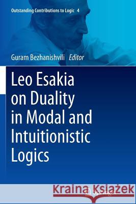 Leo Esakia on Duality in Modal and Intuitionistic Logics Guram Bezhanishvili 9789402403381 Springer