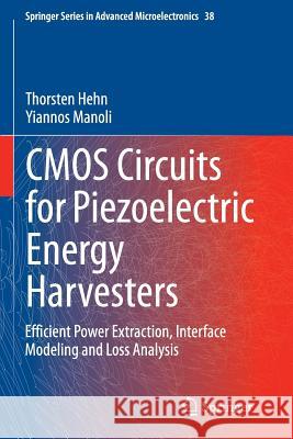 CMOS Circuits for Piezoelectric Energy Harvesters: Efficient Power Extraction, Interface Modeling and Loss Analysis Hehn, Thorsten 9789402403541 Springer