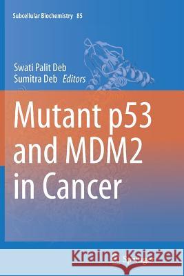 Mutant P53 and Mdm2 in Cancer Deb, Swati Palit 9789402403572