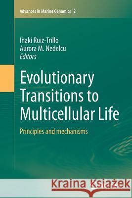 Evolutionary Transitions to Multicellular Life: Principles and Mechanisms Ruiz-Trillo, Iñaki 9789402403596 Springer