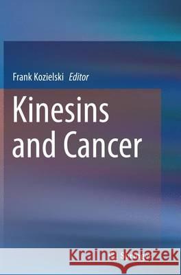 Kinesins and Cancer Frank Kozielski 9789402403657 Springer