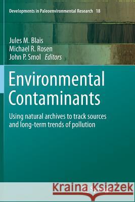 Environmental Contaminants: Using Natural Archives to Track Sources and Long-Term Trends of Pollution Blais, Jules M. 9789402403664 Springer