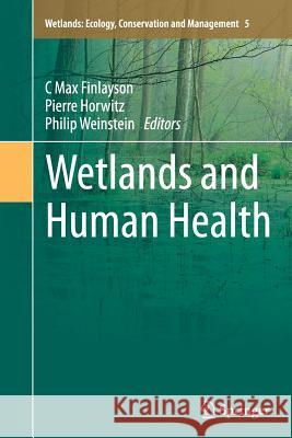 Wetlands and Human Health C. Max Finlayson Pierre Horwitz Philip Weinstein 9789402403732 Springer