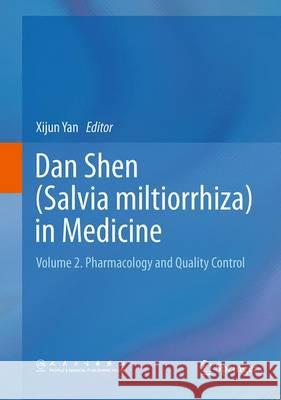 Dan Shen (Salvia Miltiorrhiza) in Medicine: Volume 2. Pharmacology and Quality Control Yan, Xijun 9789402403770