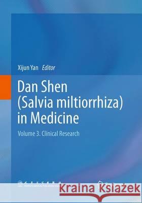 Dan Shen (Salvia Miltiorrhiza) in Medicine: Volume 3. Clinical Research Yan, Xijun 9789402403787