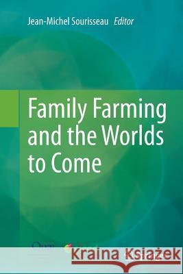 Family Farming and the Worlds to Come Jean-Michel Sourisseau 9789402403800