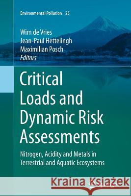 Critical Loads and Dynamic Risk Assessments: Nitrogen, Acidity and Metals in Terrestrial and Aquatic Ecosystems De Vries, Wim 9789402403893 Springer