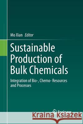 Sustainable Production of Bulk Chemicals: Integration of Bio‐，chemo‐ Resources and Processes Xian, Mo 9789402403923 Springer