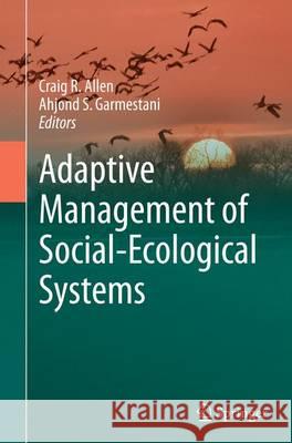 Adaptive Management of Social-Ecological Systems Craig R. Allen Ahjond S. Garmestani 9789402403978 Springer