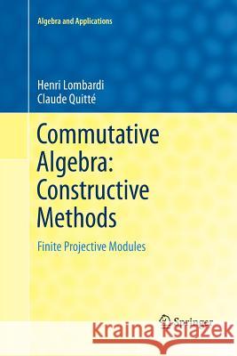 Commutative Algebra: Constructive Methods: Finite Projective Modules Lombardi, Henri 9789402403992 Springer