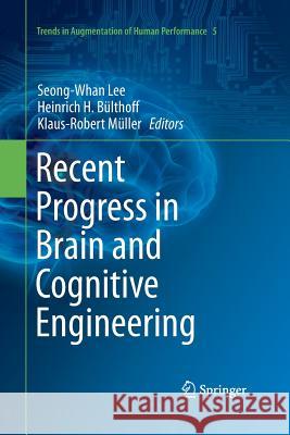 Recent Progress in Brain and Cognitive Engineering Seong-Whan Lee Heinrich H. Bulthoff Klaus-Robert Muller 9789402404067 Springer