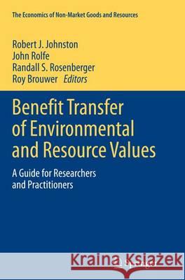 Benefit Transfer of Environmental and Resource Values: A Guide for Researchers and Practitioners Johnston, Robert J. 9789402404142 Springer