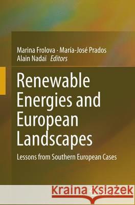 Renewable Energies and European Landscapes: Lessons from Southern European Cases Frolova, Marina 9789402404159 Springer