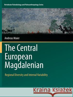 The Central European Magdalenian: Regional Diversity and Internal Variability Maier, Andreas 9789402404180