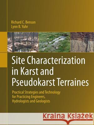 Site Characterization in Karst and Pseudokarst Terraines: Practical Strategies and Technology for Practicing Engineers, Hydrologists and Geologists Benson, Richard C. 9789402404258