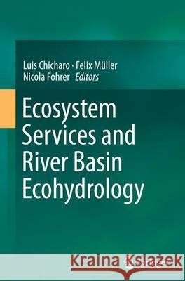 Ecosystem Services and River Basin Ecohydrology Luis Chicharo Felix Muller Nicola Fohrer 9789402404319 Springer