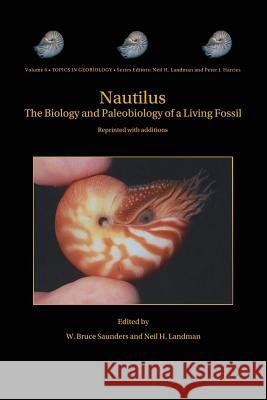 Nautilus: The Biology and Paleobiology of a Living Fossil, Reprint with Additions Saunders, W. Bruce 9789402404487 Springer