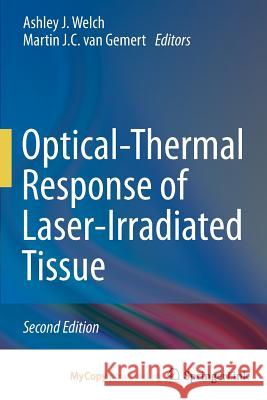 Optical-Thermal Response of Laser-Irradiated Tissue Ashley J Welch Martin Jc Van Gemert  9789402404494 Springer
