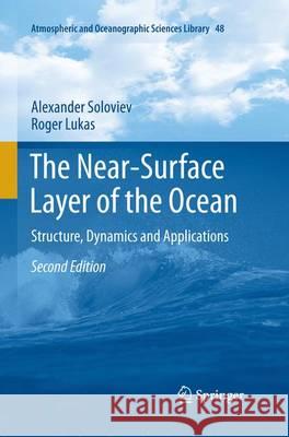 The Near-Surface Layer of the Ocean: Structure, Dynamics and Applications Soloviev, Alexander 9789402404517 Springer