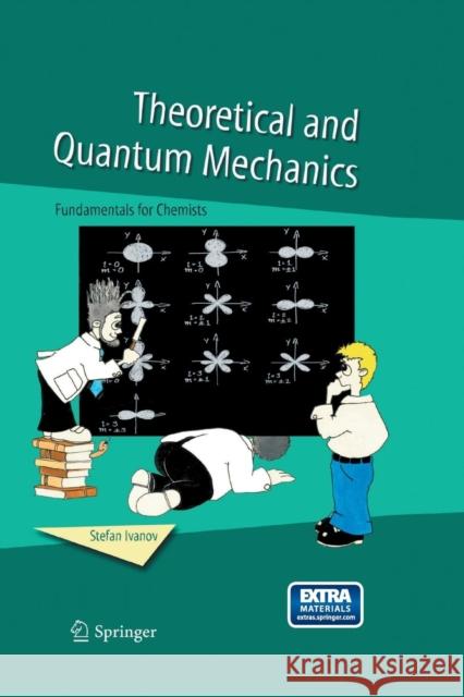 Theoretical and Quantum Mechanics: Fundamentals for Chemists Ivanov, Stefan 9789402404524 Springer Netherlands
