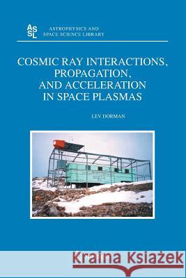 Cosmic Ray Interactions, Propagation, and Acceleration in Space Plasmas Lev Dorman L. I. Dorman 9789402404531 Springer