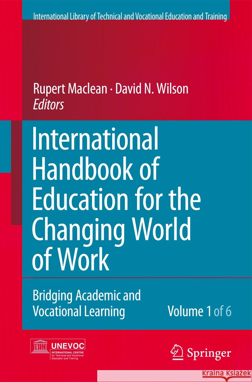 International Handbook of Education for the Changing World of Work 6 Volume Set: Bridging Academic and Vocational Learning Rupert MacLean David Wilson 9789402404678 Springer