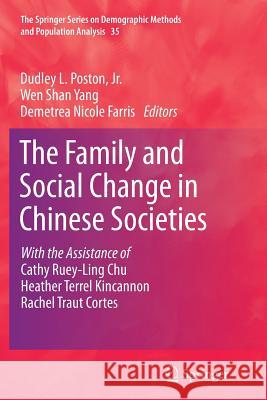 The Family and Social Change in Chinese Societies Dudley L. Posto Wen Shan Yang D. Nicole Farris 9789402404722 Springer