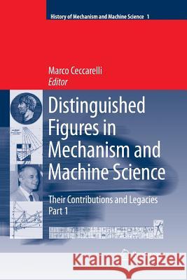 Distinguished Figures in Mechanism and Machine Science: Their Contributions and Legacies Marco Ceccarelli 9789402404760