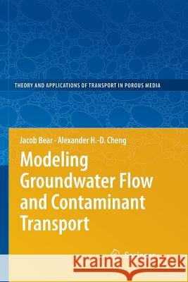 Modeling Groundwater Flow and Contaminant Transport Alexander H -D Cheng Jacob Bear  9789402404777 Springer