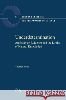 Underdetermination: An Essay on Evidence and the Limits of Natural Knowledge Bonk, Thomas 9789402404814