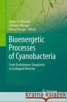 Bioenergetic Processes of Cyanobacteria: From Evolutionary Singularity to Ecological Diversity Peschek, Guenter A. 9789402404883