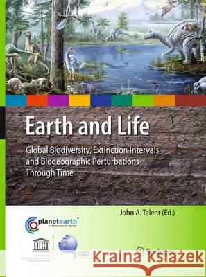 Earth and Life: Global Biodiversity, Extinction Intervals and Biogeographic Perturbations Through Time Talent, John A. 9789402404913