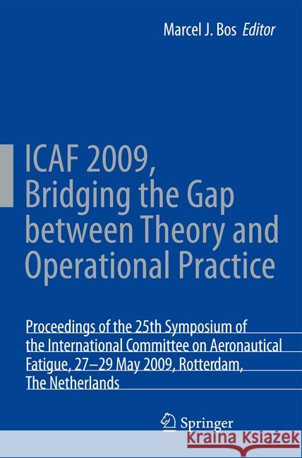 Icaf 2009, Bridging the Gap Between Theory and Operational Practice: Proceedings of the 25th Symposium of the International Committee on Aeronautical Bos, M. 9789402405026 Springer
