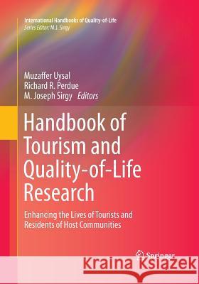 Handbook of Tourism and Quality-Of-Life Research: Enhancing the Lives of Tourists and Residents of Host Communities Uysal, Muzaffer 9789402405033 Springer