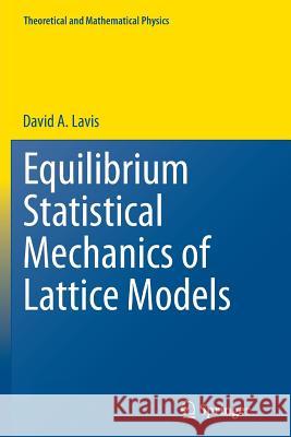 Equilibrium Statistical Mechanics of Lattice Models David Lavis 9789402405040