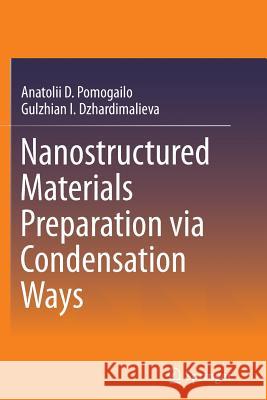 Nanostructured Materials Preparation Via Condensation Ways Pomogailo, Anatolii D. 9789402405057 Springer