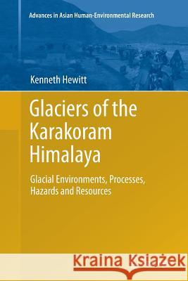 Glaciers of the Karakoram Himalaya: Glacial Environments, Processes, Hazards and Resources Hewitt, Kenneth 9789402405064 Springer
