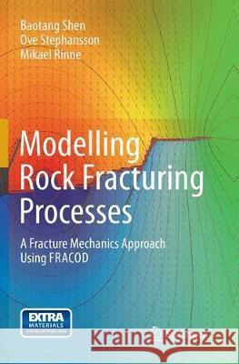 Modelling Rock Fracturing Processes: A Fracture Mechanics Approach Using Fracod Shen, Baotang 9789402405125 Springer