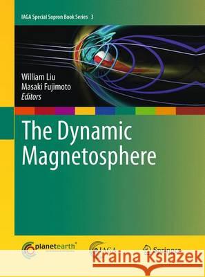 The Dynamic Magnetosphere William Liu Masaki Fujimoto 9789402405156 Springer