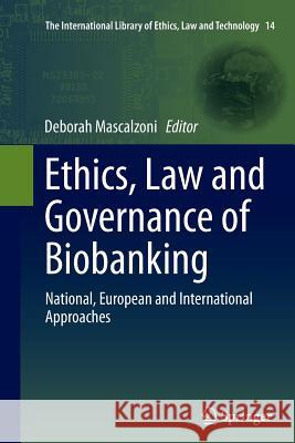 Ethics, Law and Governance of Biobanking: National, European and International Approaches Mascalzoni, Deborah 9789402405217 Springer