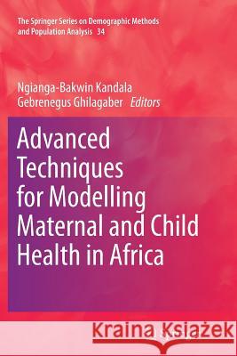 Advanced Techniques for Modelling Maternal and Child Health in Africa Ngianga-Bakwin Kandala Gebrenegus Ghilagaber 9789402405231 Springer
