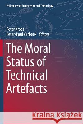 The Moral Status of Technical Artefacts Peter Kroes Peter-Paul Verbeek 9789402405255