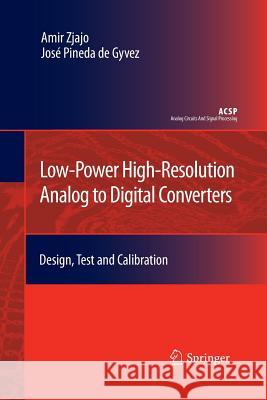 Low-Power High-Resolution Analog to Digital Converters: Design, Test and Calibration Zjajo, Amir 9789402405309 Springer