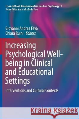 Increasing Psychological Well-Being in Clinical and Educational Settings: Interventions and Cultural Contexts Fava, Giovanni Andrea 9789402405323 Springer