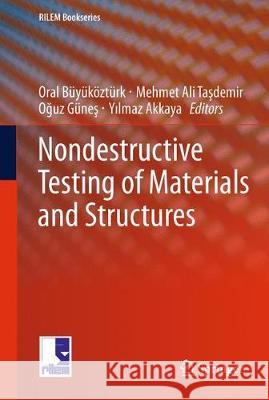 Nondestructive Testing of Materials and Structures Oral Buyukozturk Mehmet Ali Taşdemir Oğuz Guneş 9789402405484 Springer