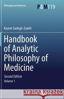 Handbook of Analytic Philosophy of Medicine Sadegh-Zadeh, Kazem 9789402405491 Springer