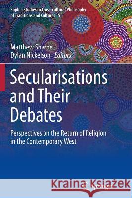 Secularisations and Their Debates: Perspectives on the Return of Religion in the Contemporary West Sharpe, Matthew 9789402405583 Springer