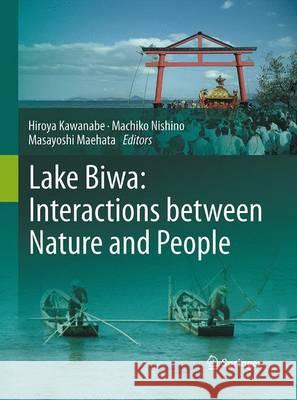 Lake Biwa: Interactions Between Nature and People Kawanabe, Hiroya 9789402405682 Springer