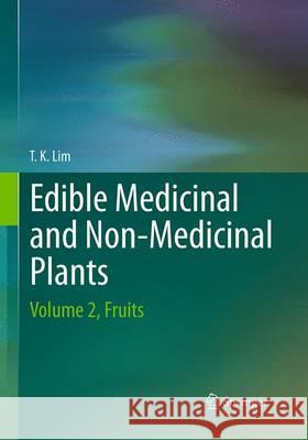 Edible Medicinal and Non-Medicinal Plants: Volume 2, Fruits T. K., Lim 9789402405699 Springer